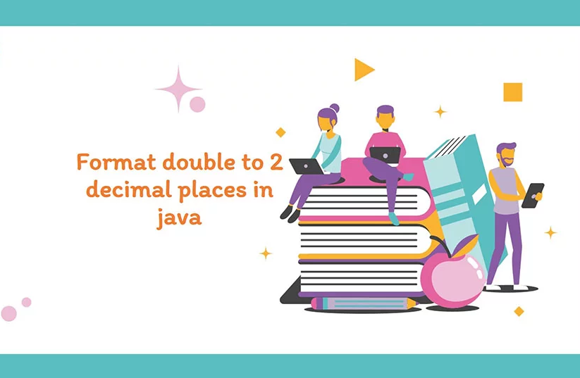 Format double to 2 decimal places java: Easy Steps to implement it Format double to 2 decimal places java