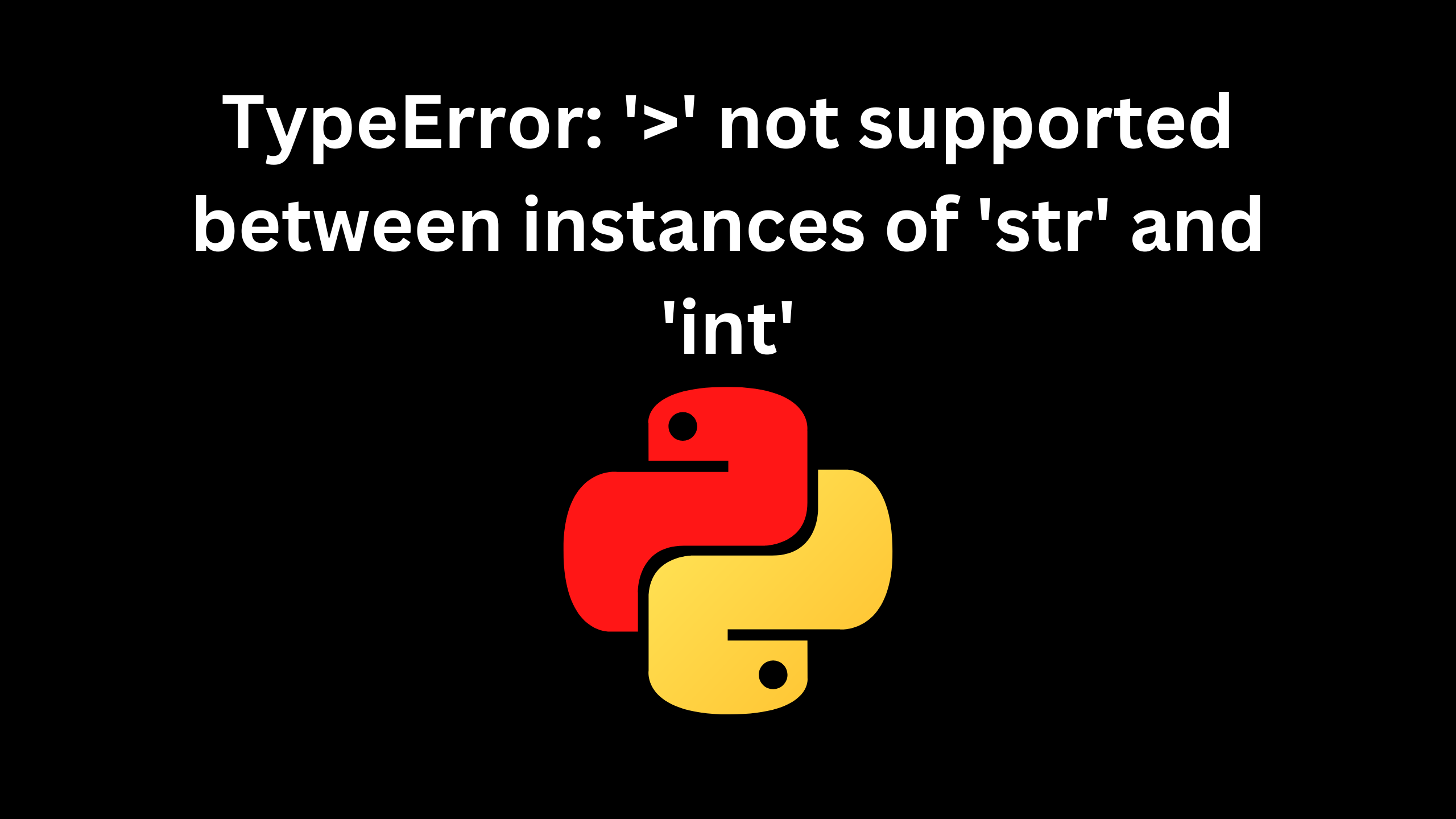 Typeerror: '<' not supported between instances of 'str' and 'int'